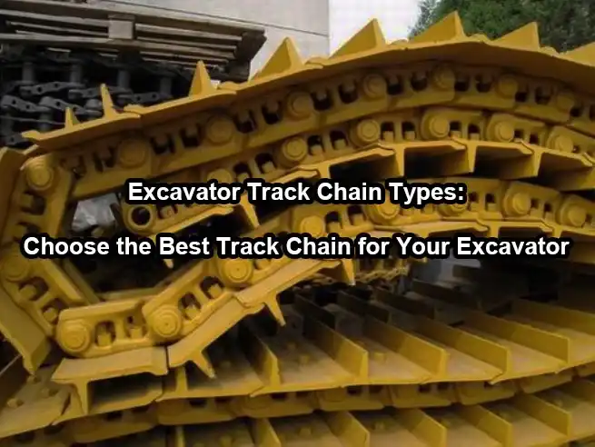Excavator track chain types: choose the best track chain for your excavator