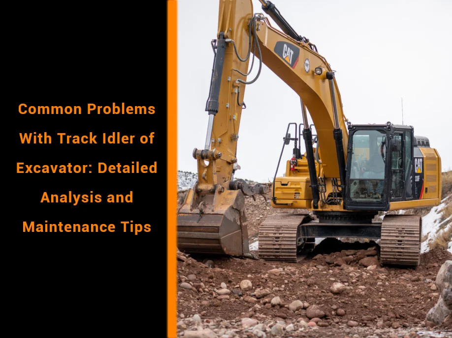 Mechlink:Common problems with track idler of excavator: detailed analysis and maintenance tips