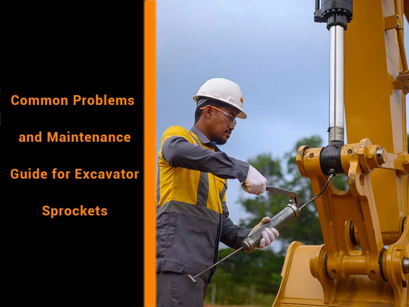 Mechlink:Common problems and maintenance guide for excavator sprockets