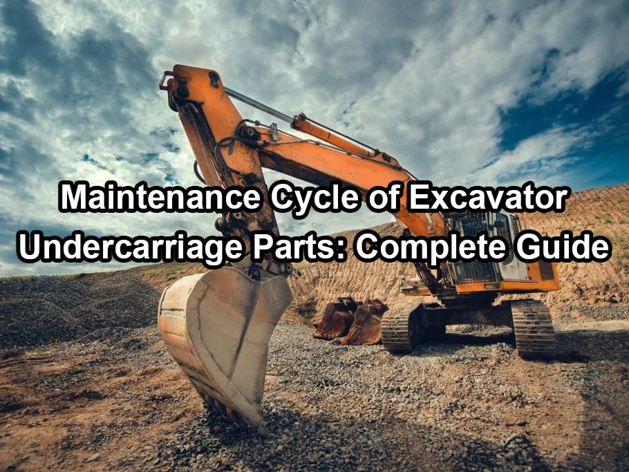 Mechlink:Maintenance cycle of excavator undercarriage parts: complete guide